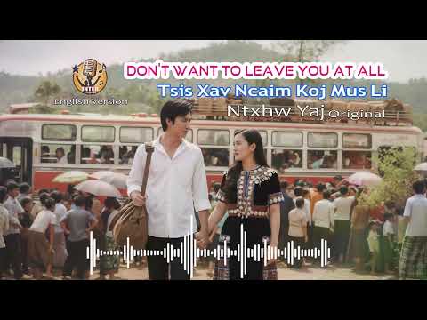 Tsis Xav Ncaim Koj Mus Li Don't Want To Leave You At All English Version Ntxhw Yaj Original