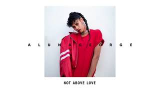 aluna george - not above love (LOWER PITCH)