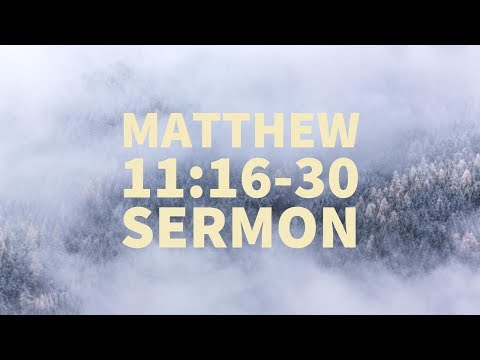 Matthew 11 16 30 sermon