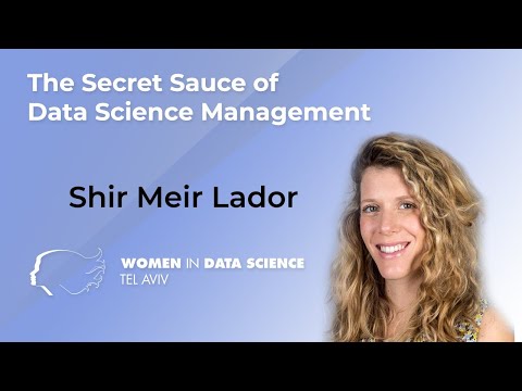 The Secret Sauce of Data Science Management - Shir Meir Lador / WiDS Israel