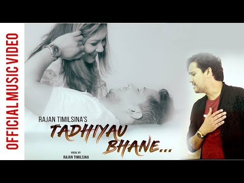 Rajan Timilsina | Tadhiyau Vane | टाढियौ भने | Ft. Shyam Karki / Chanda Poudel | New Pop Song | 2018