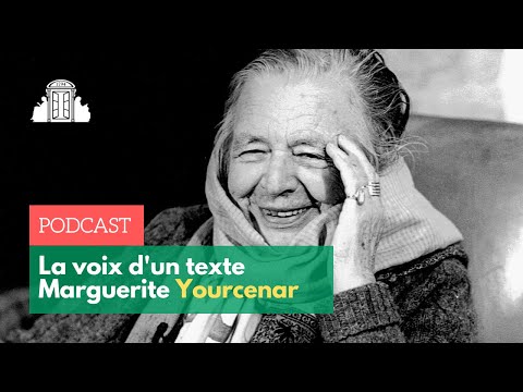 Marguerite Yourcenar - La Voix d'un texte