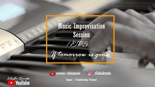 If tomorrow is gone - Music improvisation session - Chillout Music /EP5
