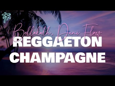Bellakath & Dani Flow - REGGAETON CHAMPAGNE (Letra)