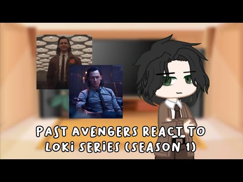Past avengers react to Loki Laufeyson (Loki series season 1) — Marvel/MCU — part 1/2?