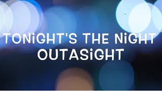 Outasight - Tonight&#39;s the Night Lyrics