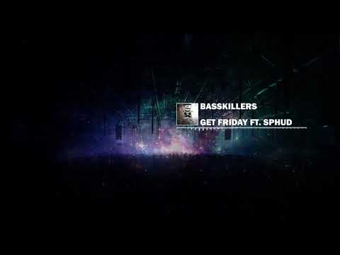 BassKillers - Get Friday Ft. Sphud