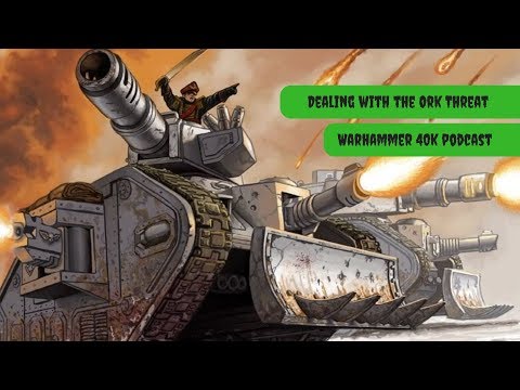 How Do You Deal With the Ork Threat?  - Warhammer 40k Podcast