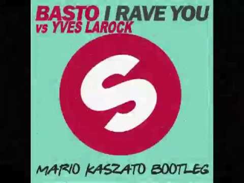 BASTO vs YVES LAROCK ' I RAVE YOU ' MARIO KASZATO BOOTLEG.avi