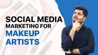 Social Media Marketing For Makeup Artists | 5 Effective Strategies For Makeup Artists