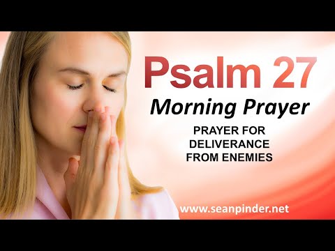 PRAYER FOR DELIVERANCE FROM ENEMIES - PSALMS 27 - MORNING PRAYER