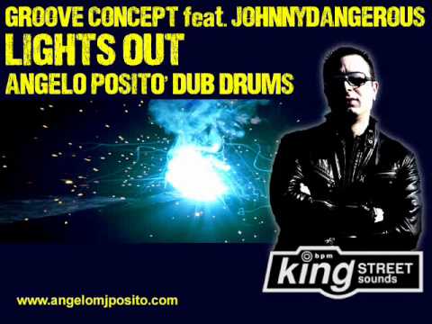 GROOVE CONCEPT Feat  JOHNNYDANGEROUS - LIGHTS OUT (ANGELO POSITO DUB DRUMS)