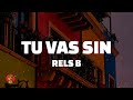 TU VAS SIN (fav) - Rels B (Letra)