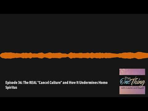 The One Thing with David & Laurie - Episode 36: The REAL "Cancel Culture" and How It Undermines...