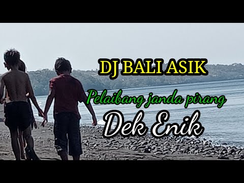 Dj Bali asik( Pelaibang Janda Pirang) Dek Enik