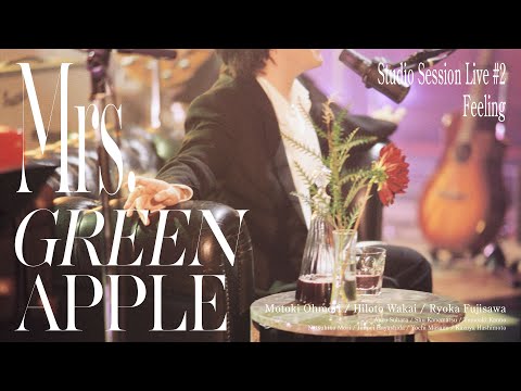 Mrs. GREEN APPLE – 05. Feeling from Studio Session Live #2