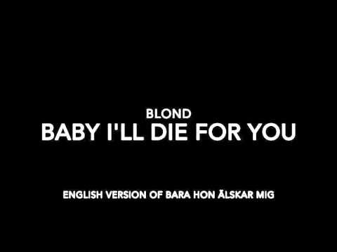 Blond - Baby I'll Die For You