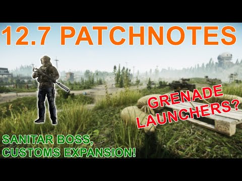 Grenade Launchers, New Boss, AND Customs Expansion! - Escape From Tarkov 0.12.7 PATCHNOTES