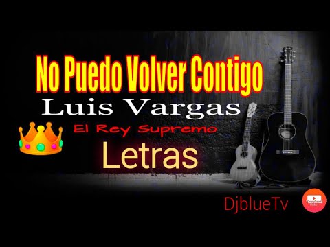 Luis Vargas - No Puedo Volver Contigo LETRAS