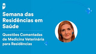 Semana das Residências em Saúde: Questões Comentadas de Medicina Veterinária para Residências