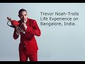 Trevor Noah Life Time Experience on Bangalore, India