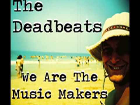 The Deadbeats "We Are The Music Makers"