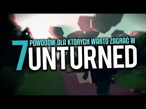 UNTURNED - 7 POWODÓW DLA KTÓRYCH WARTO ZAGRAĆ!