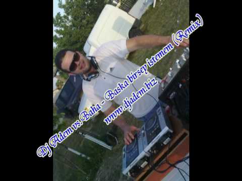 Dj Adem vs.Baha - Baska birsey istemem (Remix).mpg