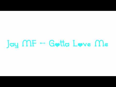 Jay MF - Gotta Love Me [HD + DL]