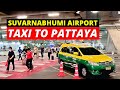 TAXI To PATTAYA From SUVARNABHUMI Airport Bangkok PATTAYA To SUVARNABHUMI Fare Where To Get