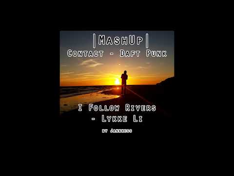 Daft Punk - Contact & I Follow Rivers - Lykke Li | MashUp by Jannkess