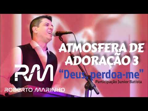 Deus Perdoa - me - Atmosfera de Adoração