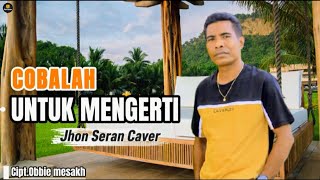 Download lagu COBALAH UNTUK MENGERTI II Jhon Seran Cover II Cipt.Obbie Mesakh mp3