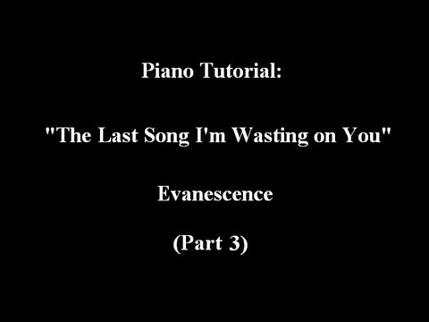 Piano Tutorial: The Last Song I'm Wasting On You: Evanescence [3/4]