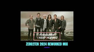 FOREIGNER  -  I KEEP HOPING   (ZERO2TEN 2024 REWORKED MIX)