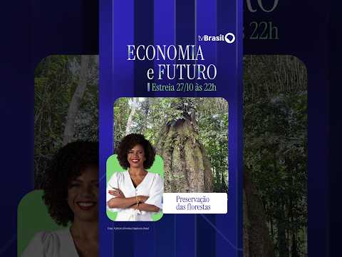 Economia e Futuro | Preservação das florestas e desenvolvimento econômico no Brasil