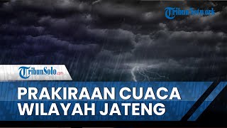 Prakiraan Cuaca BMKG pada Hari Kamis 27 Januari untuk Wilayah Jawa Tengah dan Sekitarnya
