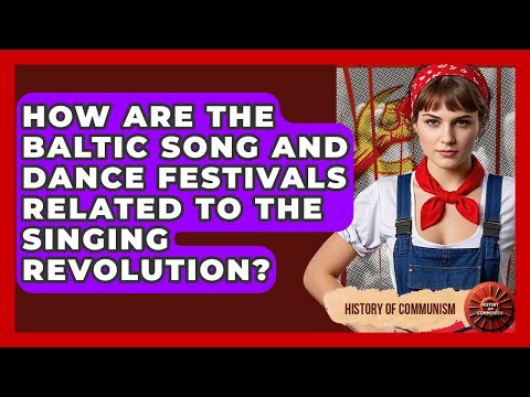 How Are The Baltic Song And Dance Festivals Related To The Singing Revolution?