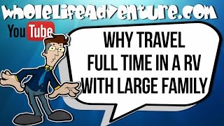 Why Travel Full Time in a RV with Large Family - Episode 5