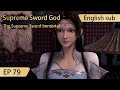 Eng Sub Supreme Sword God 79 Full Episode Highlights