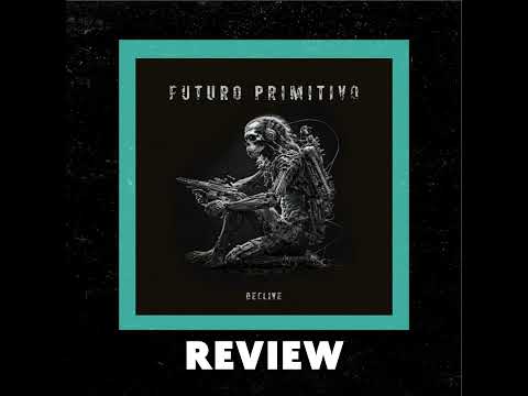 Futuro Primitivo  "Declive" Review by Ray Wheeler