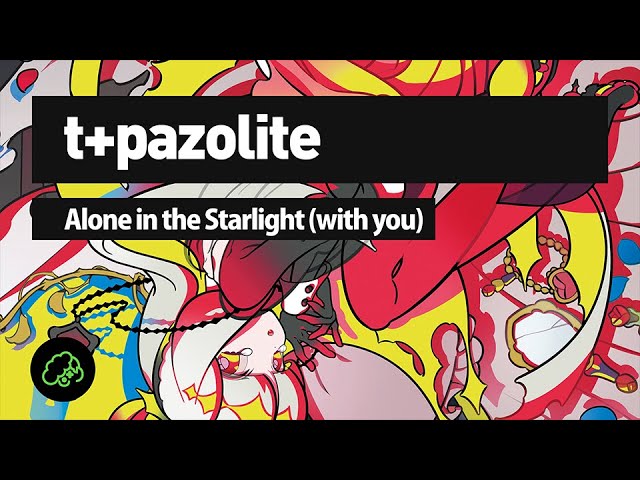 t+pazolite - Alone in the Starlight (with you)