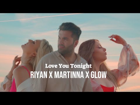 RIYAN x MARTINNA x GLOW - Love You Tonight [Offical Video]