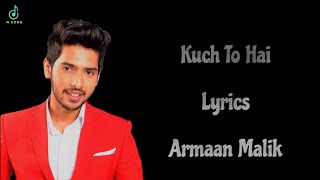 Kuch Toh Hai ( Lyrics ) - Armaan Malik |@N SONG