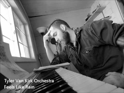 Tyler Van Kirk Orchestra - Feels Like Rain