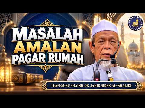 Masalah Amalan Pagar Rumah - Tuan Guru Shaikh Dr Jahid Sidek Al-Khalidi