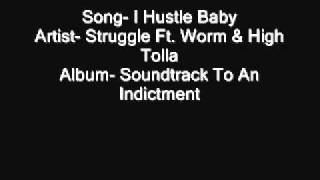 Struggle- I Hustle Baby (Ft. Worm & High Rolla)