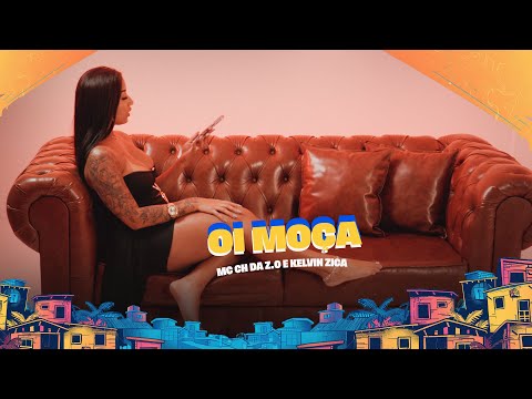 OI MOÇA - MC CH DA Z.O E KELVIN ZICA