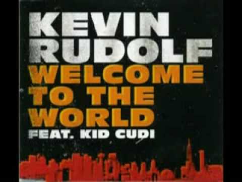 Kevin Rudolf Feat. Kid Cudi - Welcome To The World [REMIX]