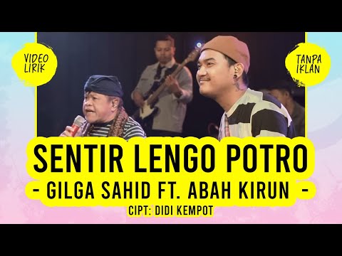 GILGA SAHID Feat. ABAH KIRUN - SENTIR LENGO POTRO - LIRIK LAGU